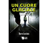 Un cuore glaciale di Marco Losciuto, 2016, Lettere Animate Editore