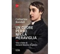 Un cuore perso nella meraviglia. Vita e fede di Gerard Manley Hopkins