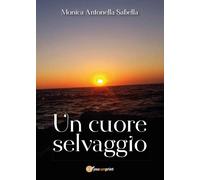 Un cuore selvaggio di Monica Antonella Sabella, 2017, Youcanprint