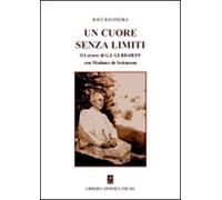 Libri Ravindra Ravi - Un Cuore Senza Limiti. Il Lavoro Di G. I. Gurdjieff Con Ma