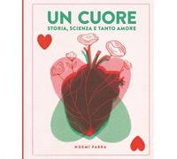 UN CUORE. STORIA, SCIENZA E TANTO AMORE. EDIZ. A COLORI - FABRA NOEMI - Nomos