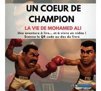 UN CŒUR DE CHAMPION : LA VIE DE MOHAMED ALI: Une aventure à lire… et à vivre en vidéo ! Scanne le QR code au dos du livre