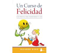 Un curso de felicidad / A Happiness Course: Guia Practica Para Transformar Tu Vida