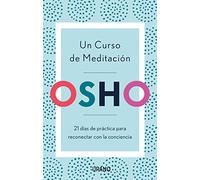 Un curso de meditación / A Course in Meditation: 21 días de práctica para reconectar con la conciencia