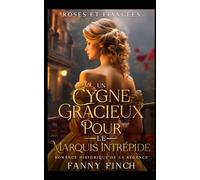 Un Cygne Gracieux Pour Le Marquis Intrépide: Romance Historique De Régence