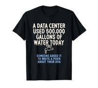 Un Data Center ha utilizzato 500.000 galloni d'Acqua Oggi Design Maglietta