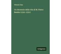 Un decennio della vita di M. Pietro Bembo (1521-1531)