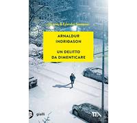 Un delitto da dimenticare. I casi dell'ispettore Erlendur Sveinsson (Vol. 13)