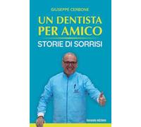 Un dentista per amico. Storie di sorrisi
