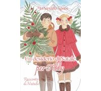 Un desiderio di Natale per Tilly: Una storia di neve, amore e piccole magie