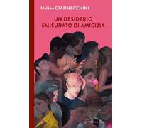 Un desiderio smisurato di amicizia