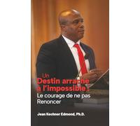Un destin arraché à l'impossible : Le courage de ne pas renoncer