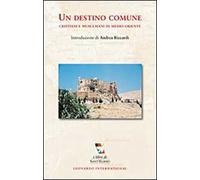Un destino comune. Cristiani e musulmani in Medio Oriente