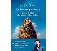 Un destino già scritto. Storie di libri che hanno sfidato l'oblio