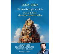 Un destino già scritto. Storie di libri che hanno sfidato l'oblio