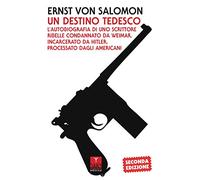 Un destino tedesco. L'autobiografia di uno scrittore ribelle condannato da Weimar, incarcerato da Hitler, processato dagli americani