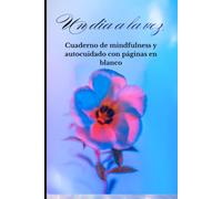 Un Día a la Vez: Cuaderno de mindfulness y autocuidado con páginas en blanco