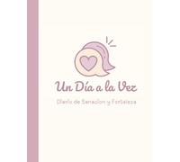 Un Dia A la Vez: Diario de Sanacion