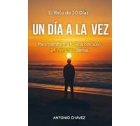 Un día a la vez: El reto de los 30 días para transformar tu vida con solo 24 horas diarias