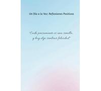 Un Día a la Vez: Reflexiones Positivas: Diario de Positividad: Un Espacio para Pensar en Grande