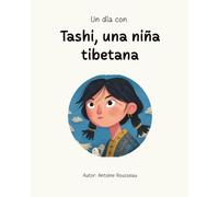 Un día con Tashi, una niña tibetana: Inmersión en el corazón de la civilización tibetana
