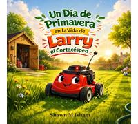 Un Día de Primavera en la Vida de Larry el Cortacésped: Cuento infantil sobre amistad, perseverancia y trabajo duro para niños de 3 a 7 años