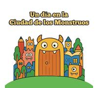 Un día en la Ciudad de los Monstruos: Un cuento sobre el valor de descubrir lo desconocido