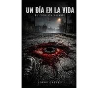 Un dia en la vida: Volumen I: El cronista macabro