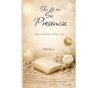 UN DÍA EN SU PRESENCIA: Palabras de consuelo para el corazón en duelo