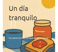 Un día tranquilo: Un cuento sencillo con láminas para colorear