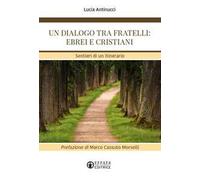 Un dialogo tra fratelli: ebrei e cristiani. Sentieri di un itinerario