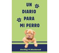 Un diario para mi perro: ¡Mamá! ¿Puedes comprármelo? Ideal para regalar a quien no podía hablar, pero lo entendía todo… A mi mundo, quien cambió mi vida sin decir una sola palabra.