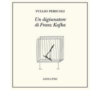 Un digiunatore di Franz Kafka. Ediz. illustrata