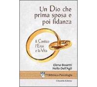 Un Dio che prima sposa e poi fidanza. Il Cantico, l'Eros e la Vita