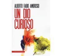 Un Dio curioso - Ambrosio Alberto Fabio