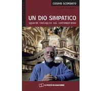 Un Dio simpatico. Sguardo teologico sul contemporaneo - Scordato Cosimo