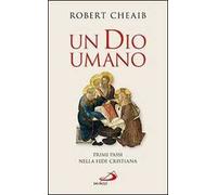 Un Dio umano. Primi passi nella fede cristiana