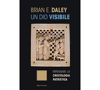 Un dio visibile. Ripensare la cristologia patristica