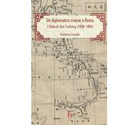 Un diplomatico cinese a Roma. L’Italia di Xue Fucheng (1838-1894)