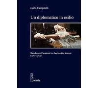 Un diplomatico in esilio. Bartolomeo Cavalcanti tra fuoriusciti e letterati (1503-1562)