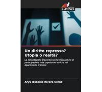 Un diritto represso? Utopia o realtà?: La consultazione preventiva come meccanismo di partecipazione delle popolazioni etniche nel dipartimento di Chocó