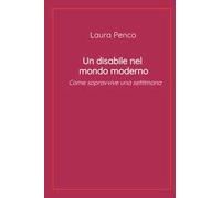 Un disabile nel mondo moderno. Come sopravvive una settimana