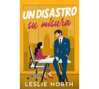 Un disastro su misura: Un billionaire romance a tema grumpy-sunshine