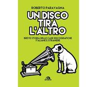 Un disco tira l'altro. Breve storia delle casa discografiche italiane e straniere