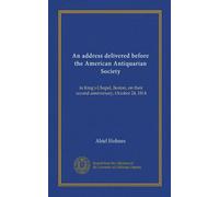 Un discorso pronunciato davanti all'American Antiquarian Society: nella King's Chapel, Boston, nel loro secondo anniversario, 24 ottobre 1814: Facsimile