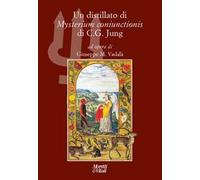 Un distillato di «Mysterium coniunctionis» di C. G. Jung. Nuova ediz.