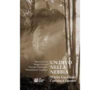Un divo nella nebbia. Mario Gualtieri l'artista e l'uomo