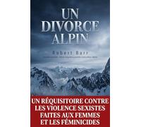Un Divorce Alpin (nouvelle traduction - édition intégrale augmentée d'une préface inédite): Un réquisitoire contre les violence sexistes faites aux femmes et les féminicides
