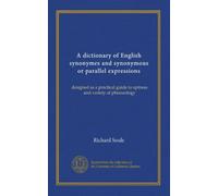 Un dizionario di sinonimi inglesi ed espressioni sinonime o parallele: progettato come guida pratica all'attezza e alla varietà della fraseologia