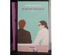 UN DOLORE COSÌ DOLCE. DAVID NICHOLLS. NERI POZZA. 1ED.